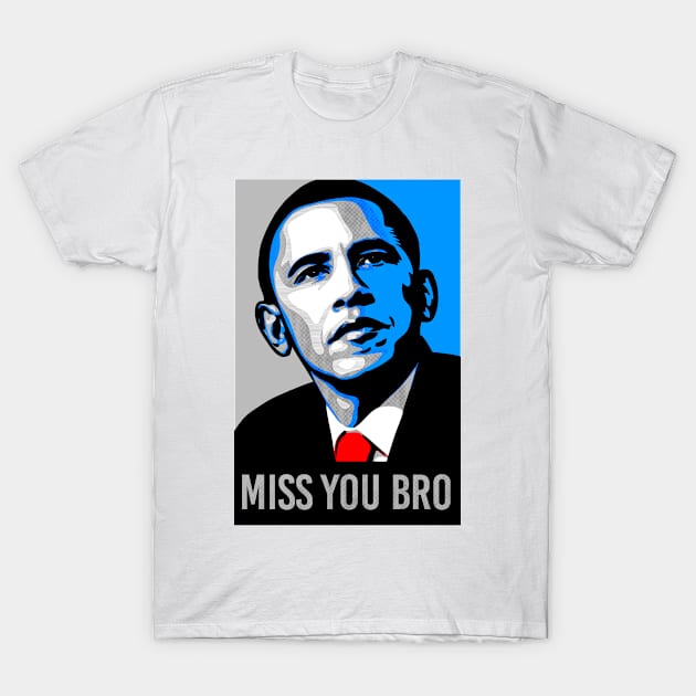 We Miss You Bro Obama T-Shirt by GraphicsGarageProject